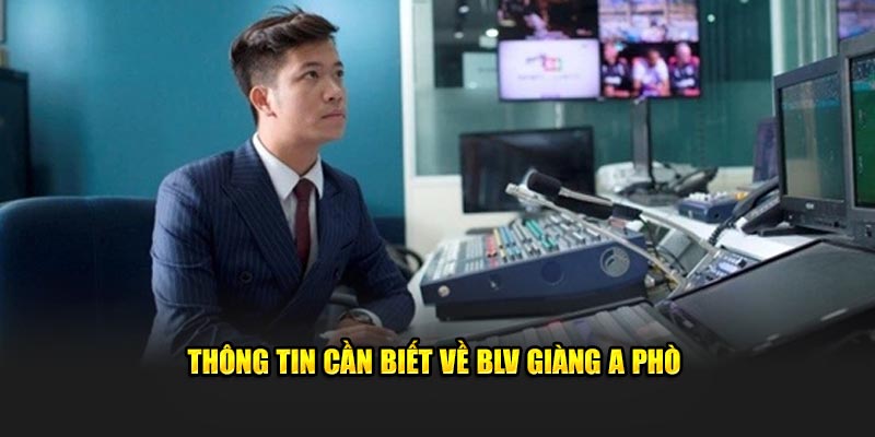 Thông tin cần biết về BLV Giàng A Phò